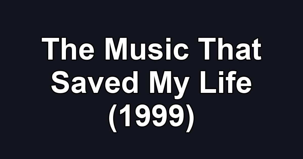 The Music That Saved My Life (1999)