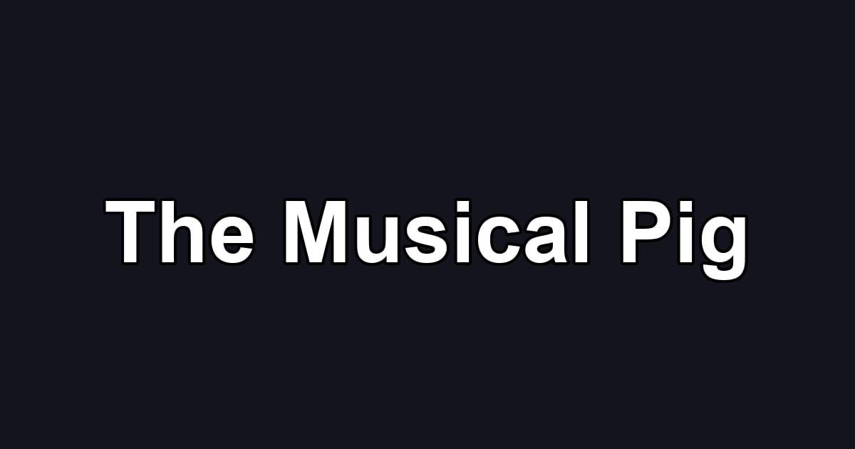 The Musical Pig