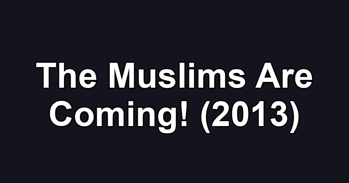 The Muslims Are Coming! (2013)