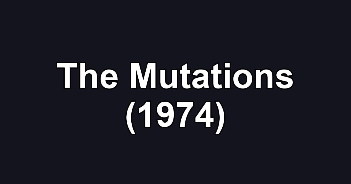 The Mutations (1974)