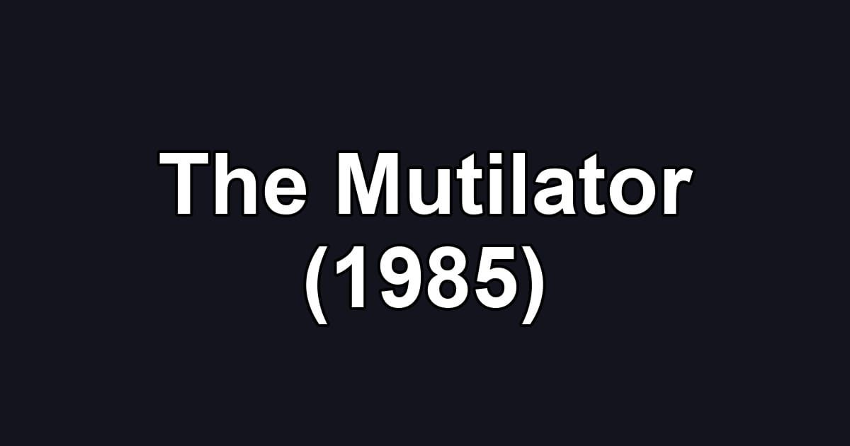 The Mutilator (1985)