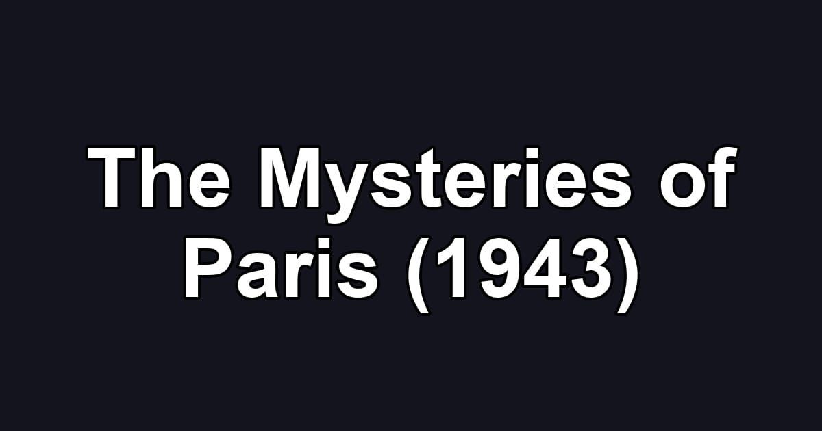 The Mysteries of Paris (1943)