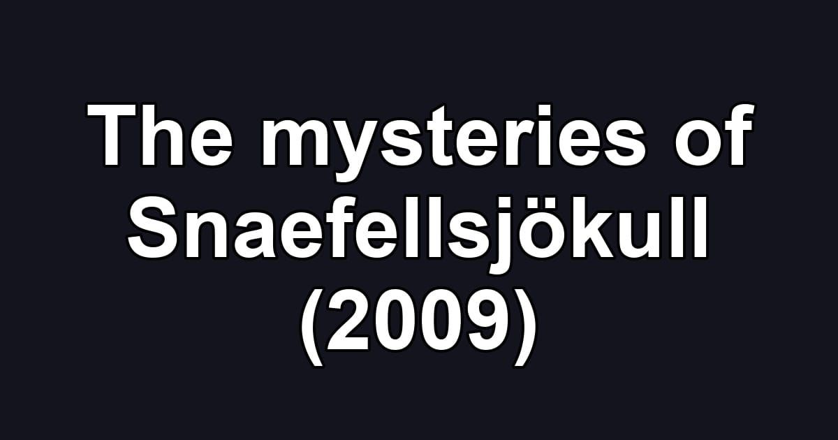The mysteries of Snaefellsjökull (2009)