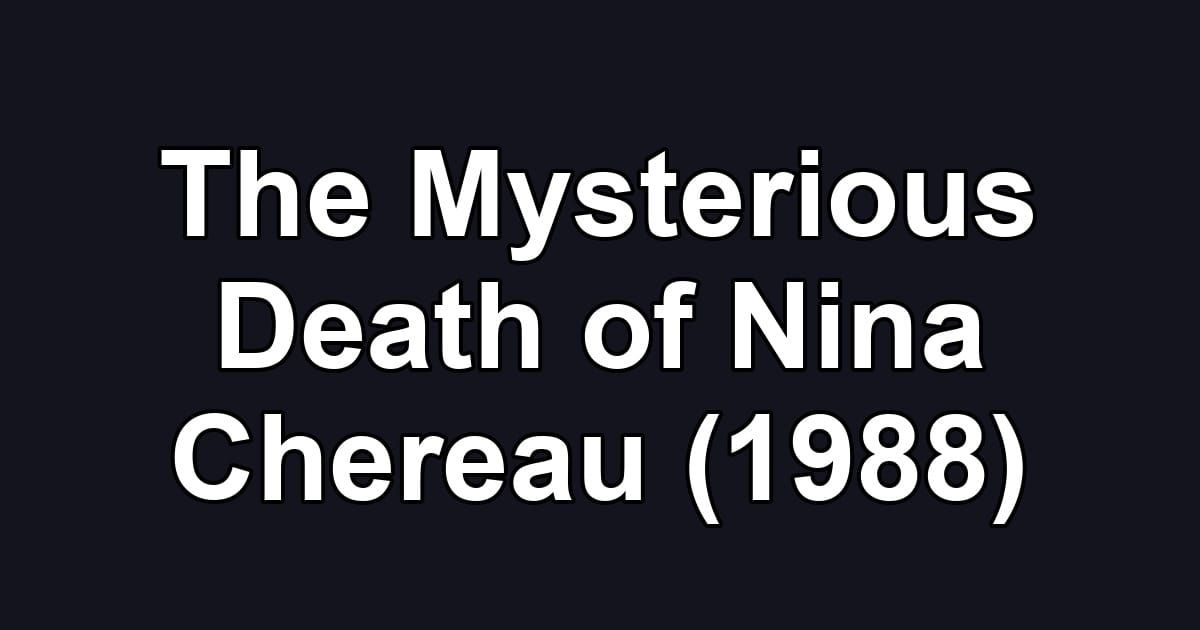 The Mysterious Death of Nina Chereau (1988)