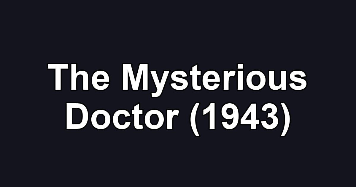The Mysterious Doctor (1943)
