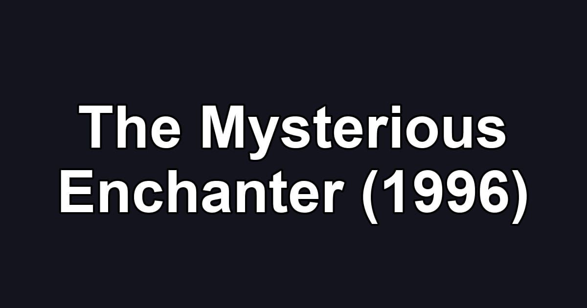 The Mysterious Enchanter (1996)
