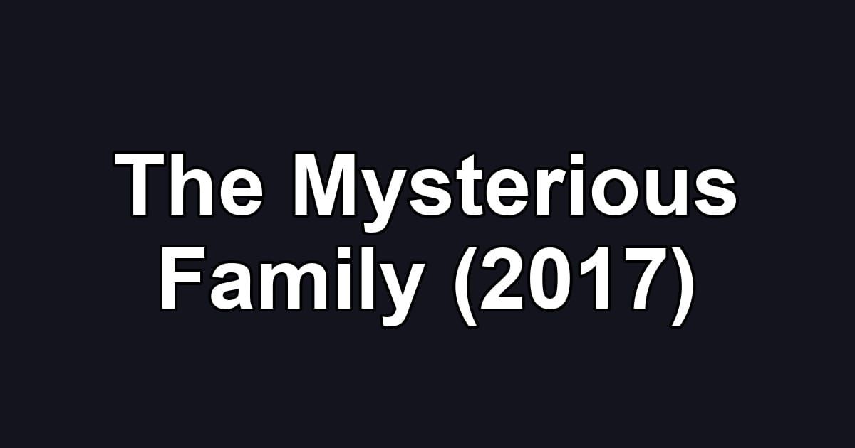 The Mysterious Family (2017)