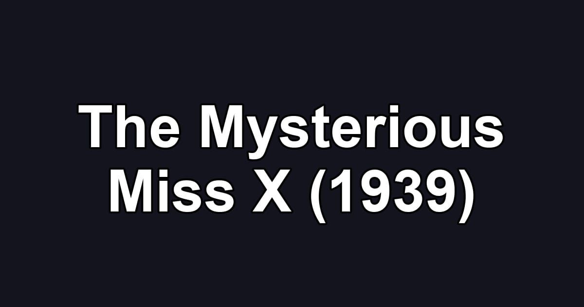 The Mysterious Miss X (1939)