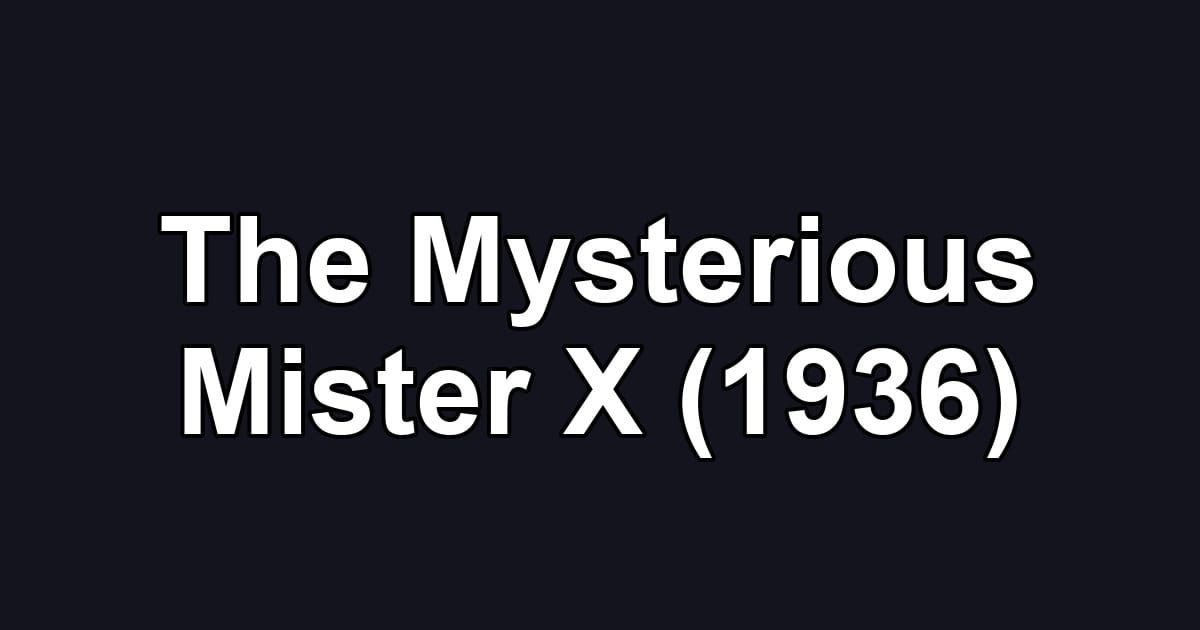 The Mysterious Mister X (1936)
