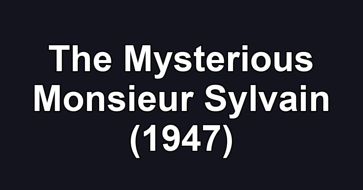 The Mysterious Monsieur Sylvain (1947)