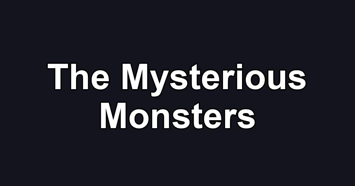 The Mysterious Monsters