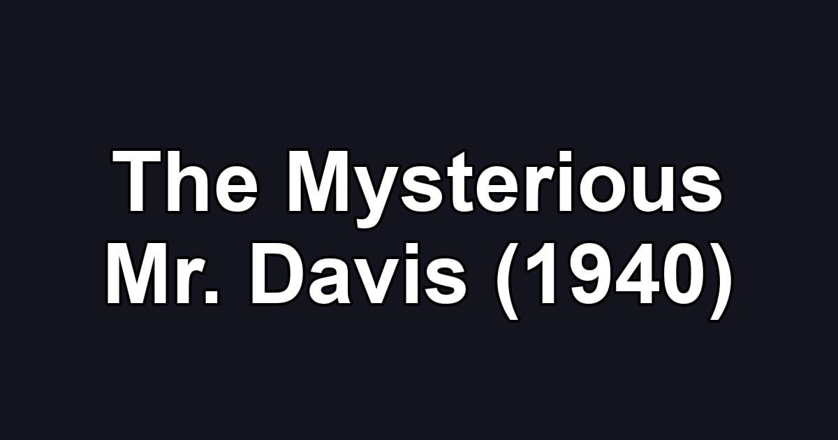 The Mysterious Mr. Davis (1940)