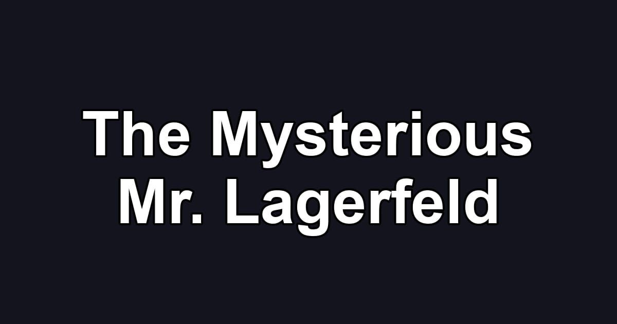 The Mysterious Mr. Lagerfeld