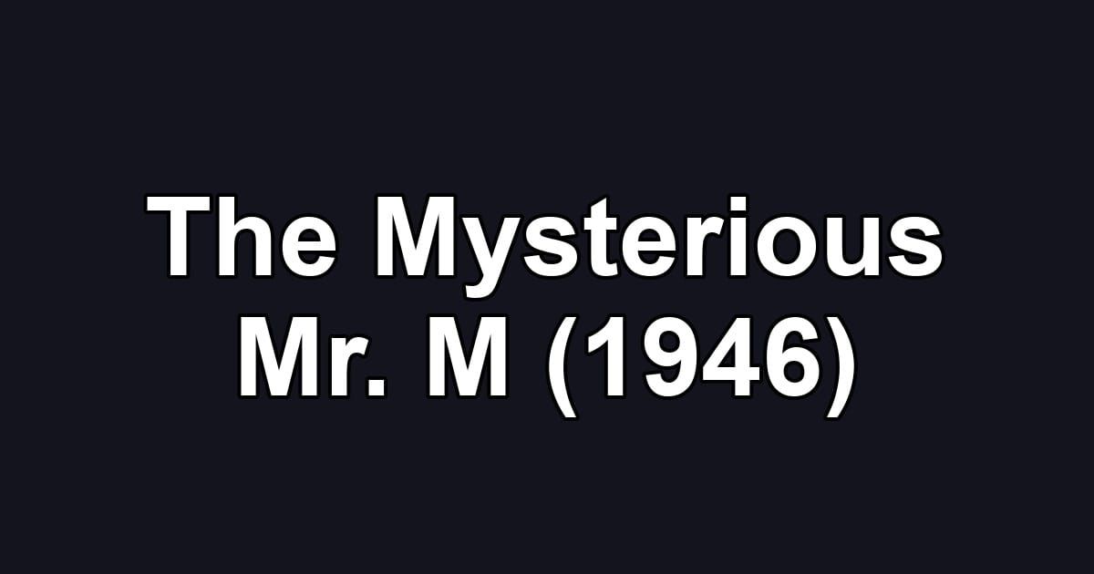 The Mysterious Mr. M (1946)