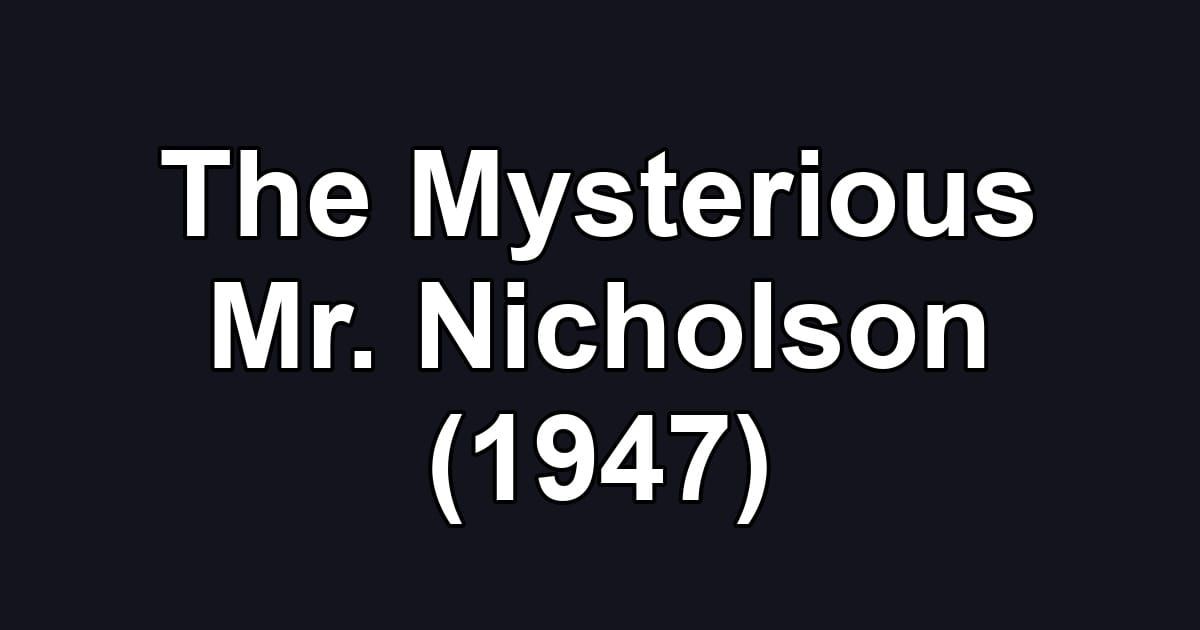 The Mysterious Mr. Nicholson (1947)