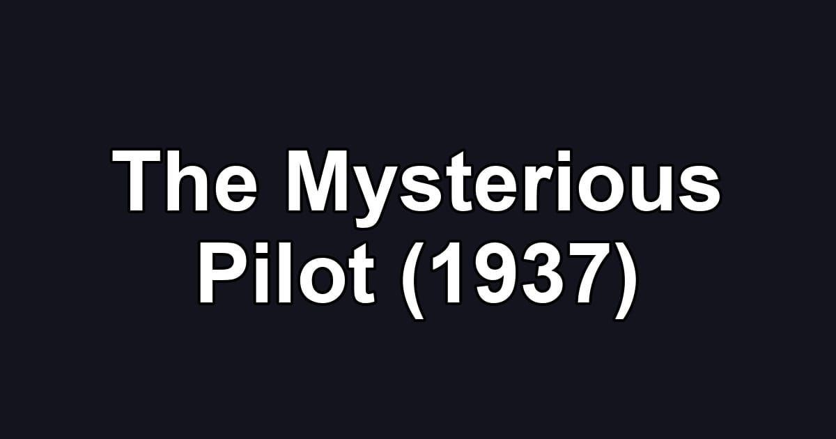 The Mysterious Pilot (1937)