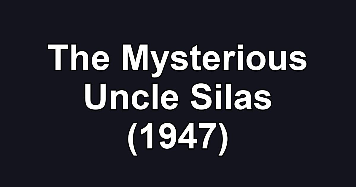 The Mysterious Uncle Silas (1947)