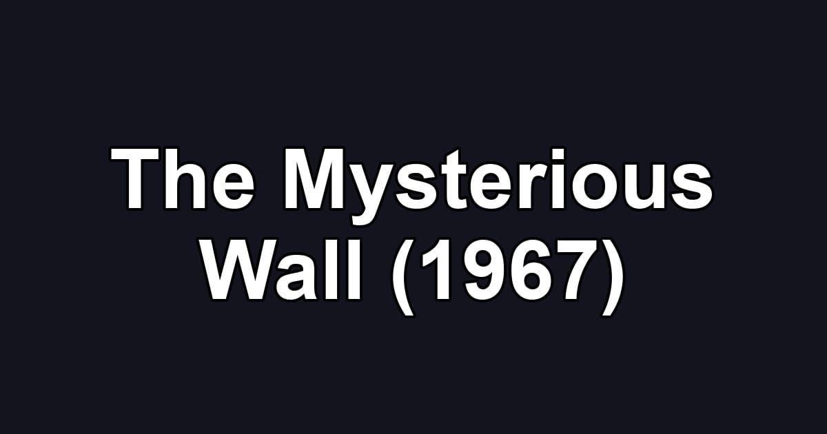 The Mysterious Wall (1967)