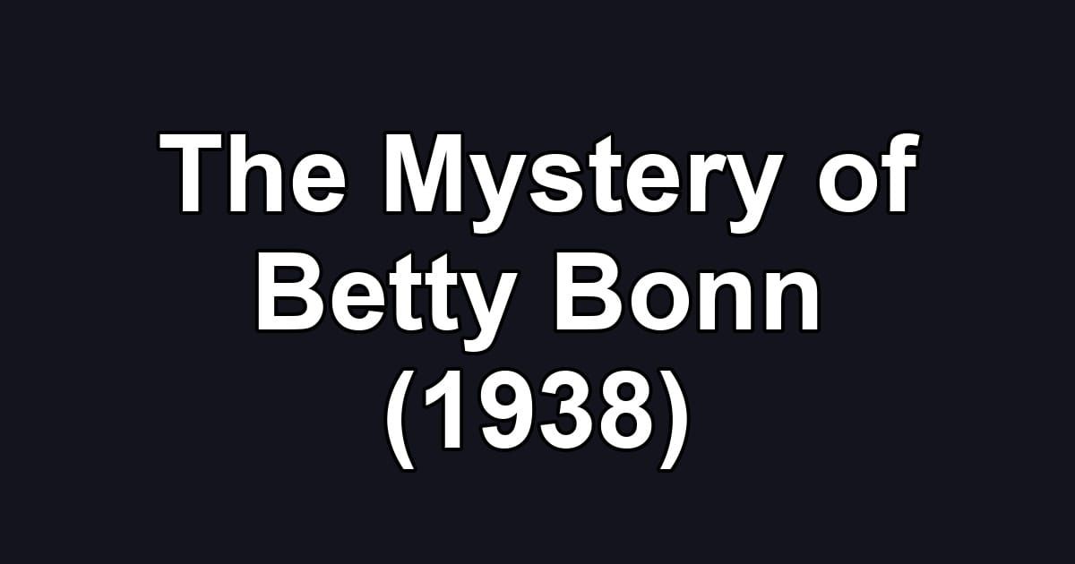 The Mystery of Betty Bonn (1938)