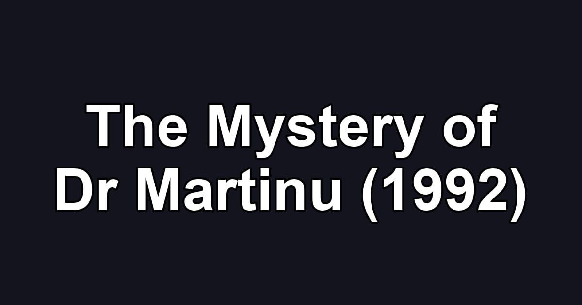 The Mystery of Dr Martinu (1992)