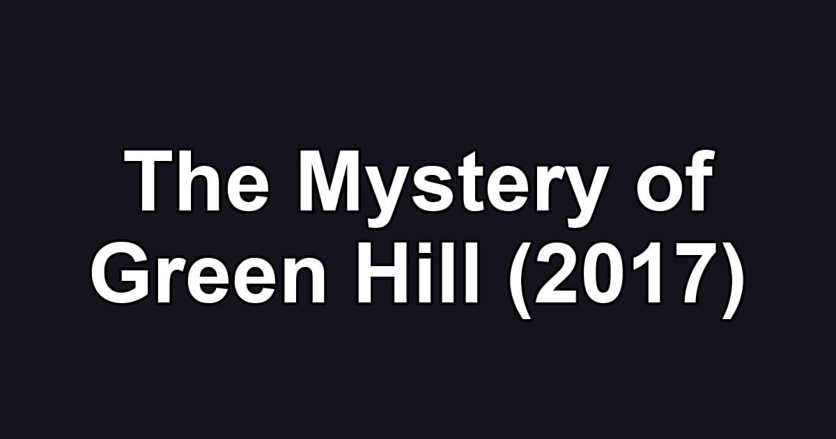 The Mystery of Green Hill (2017)