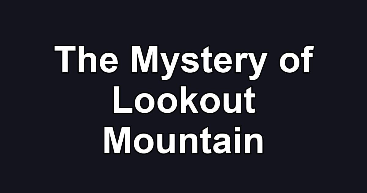 The Mystery of Lookout Mountain