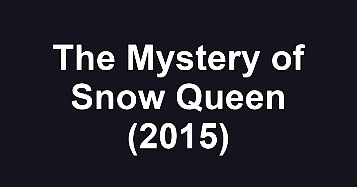 The Mystery of Snow Queen (2015)