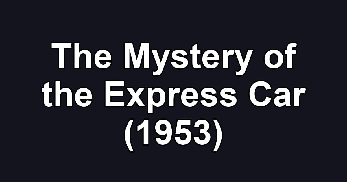 The Mystery of the Express Car (1953)