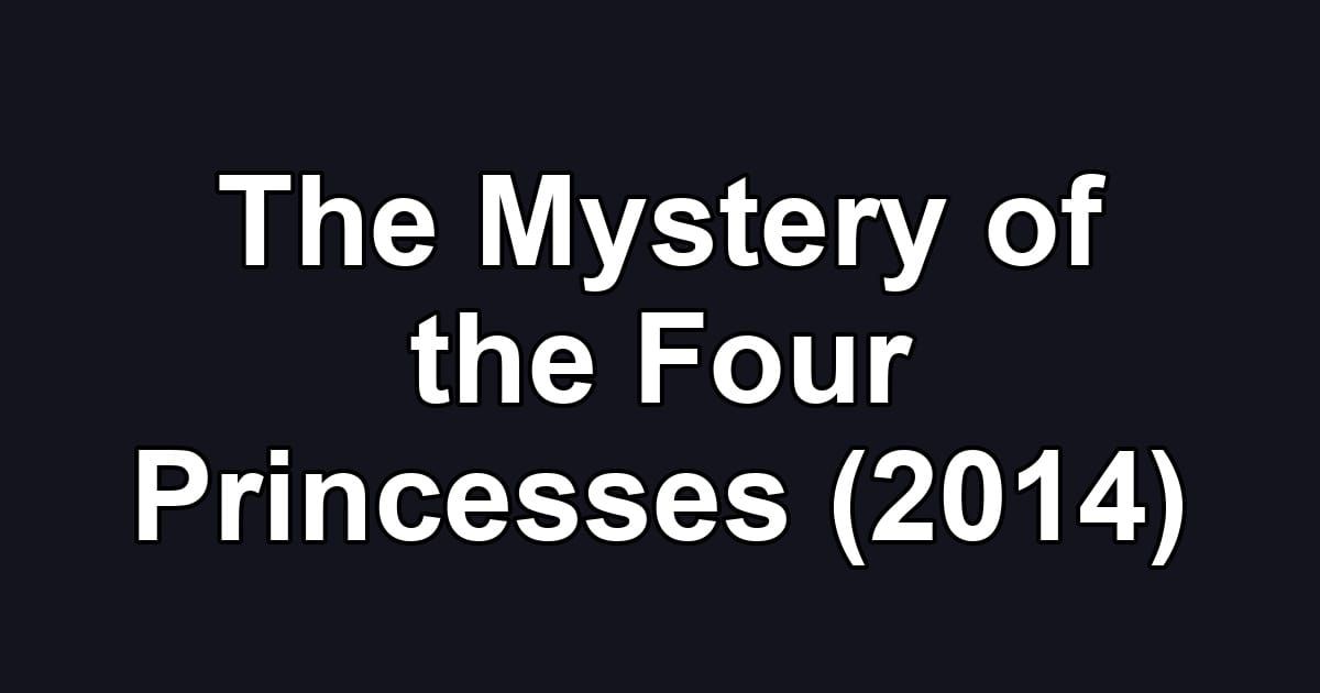 The Mystery of the Four Princesses (2014)