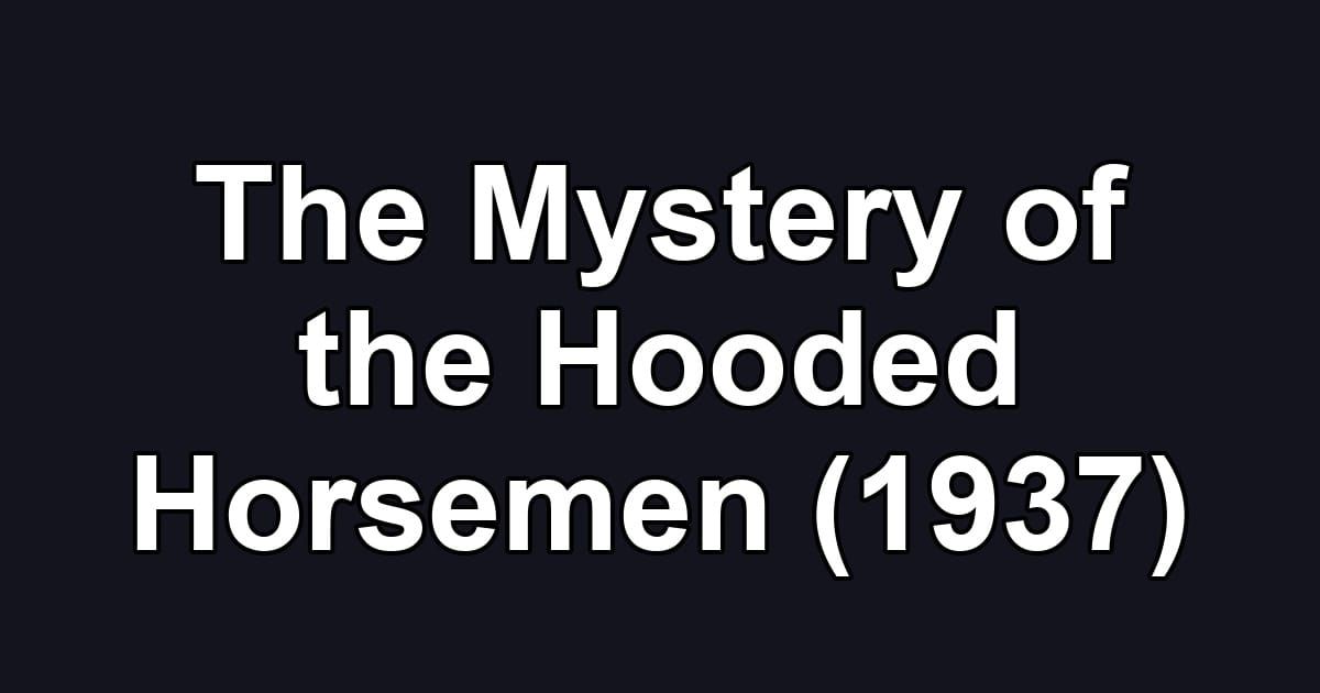 The Mystery of the Hooded Horsemen (1937)