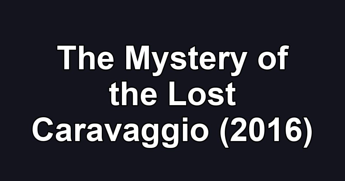 The Mystery of the Lost Caravaggio (2016)