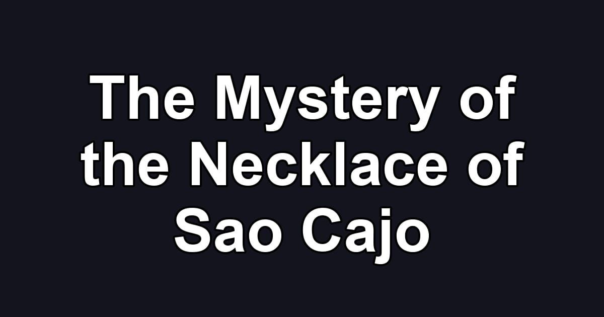 The Mystery of the Necklace of Sao Cajo