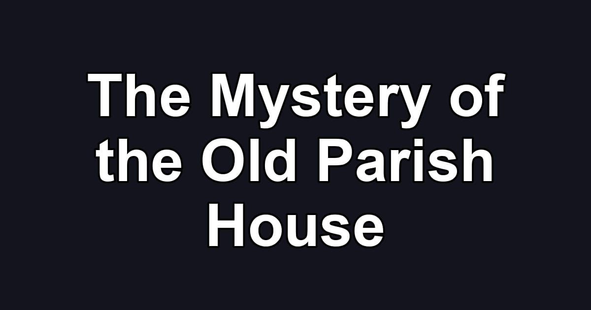 The Mystery of the Old Parish House