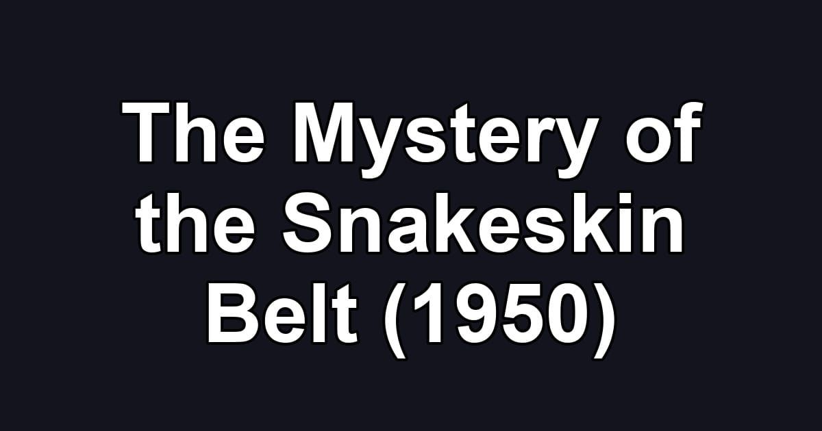 The Mystery of the Snakeskin Belt (1950)