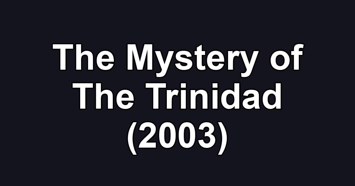 The Mystery of The Trinidad (2003)