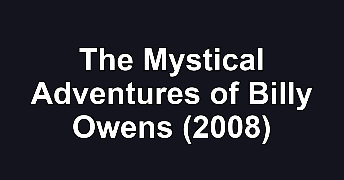 The Mystical Adventures of Billy Owens (2008)