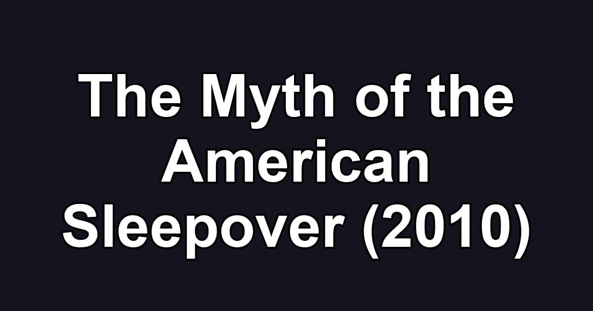 The Myth of the American Sleepover (2010)