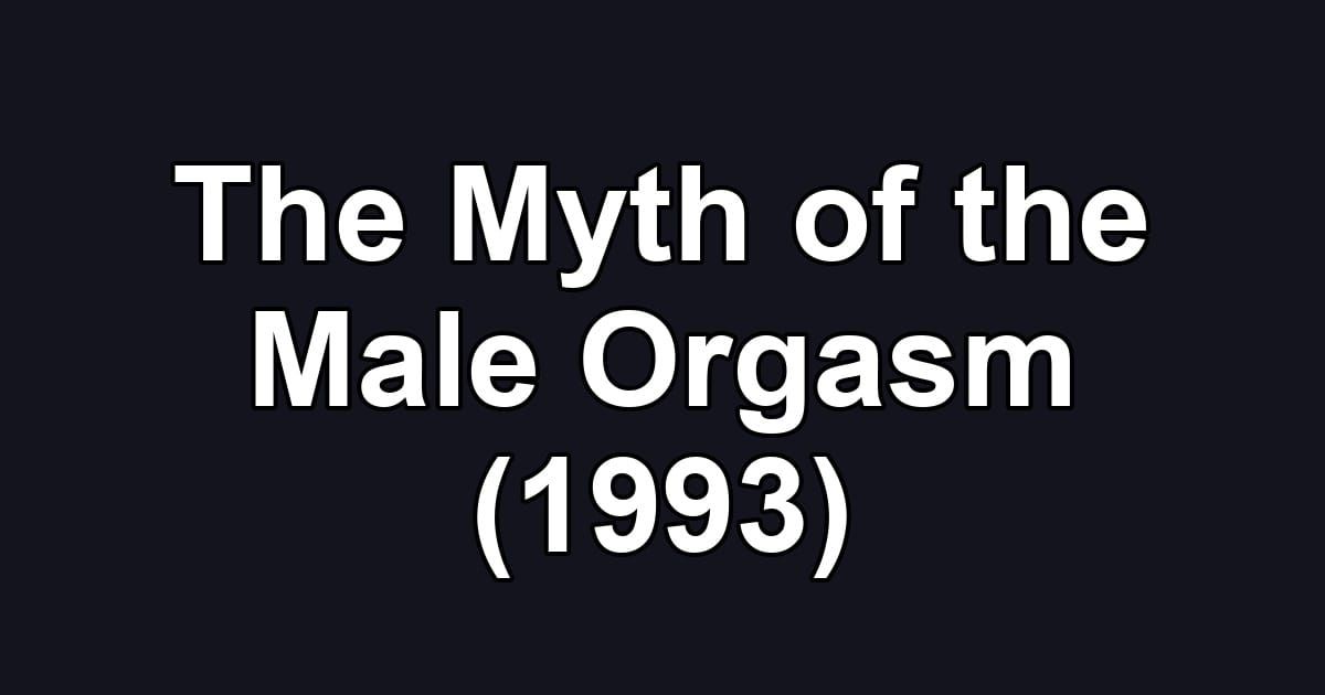 The Myth of the Male Orgasm (1993)