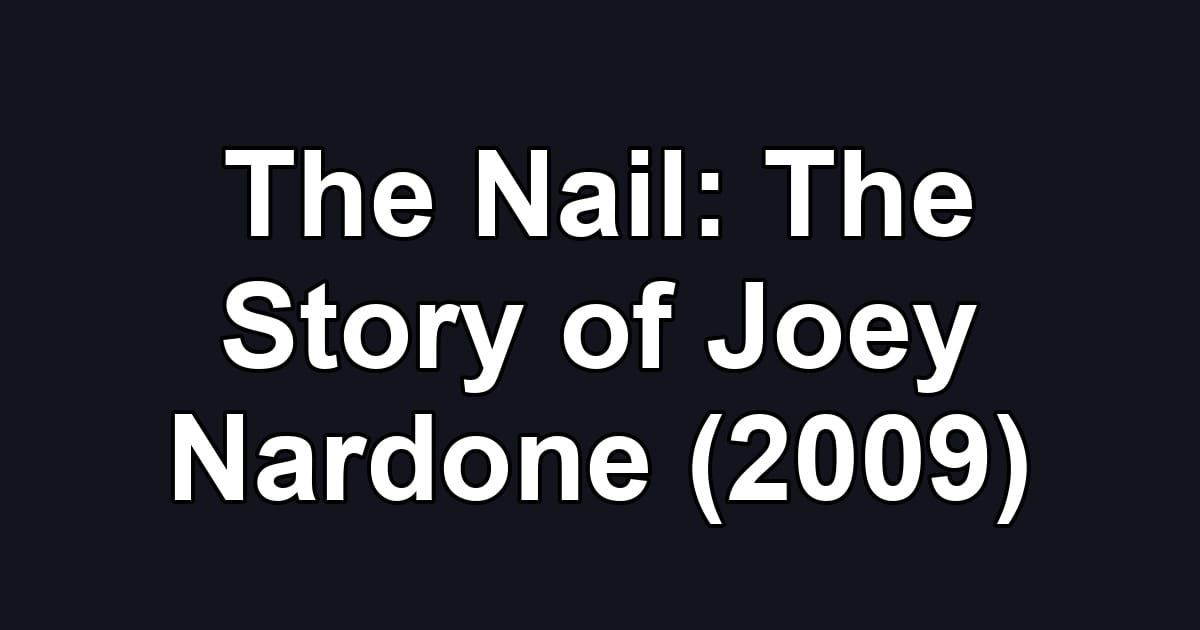 The Nail: The Story of Joey Nardone (2009)