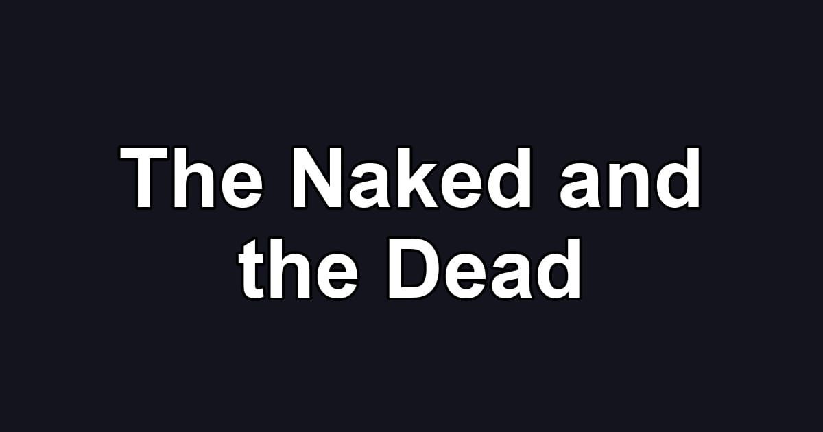 The Naked and the Dead