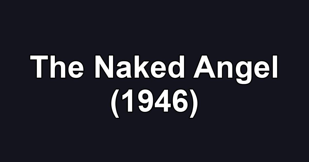 The Naked Angel (1946)