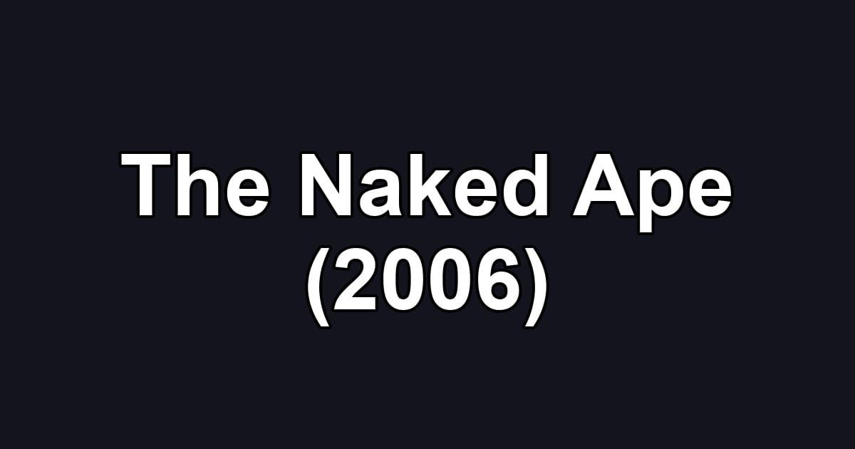 The Naked Ape (2006)