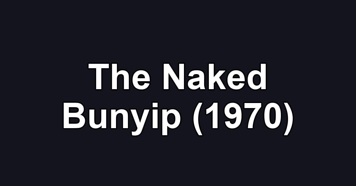The Naked Bunyip (1970)