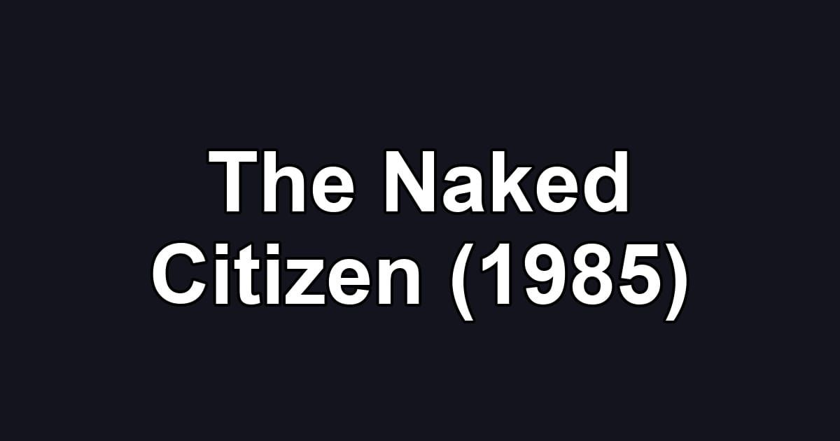 The Naked Citizen (1985)