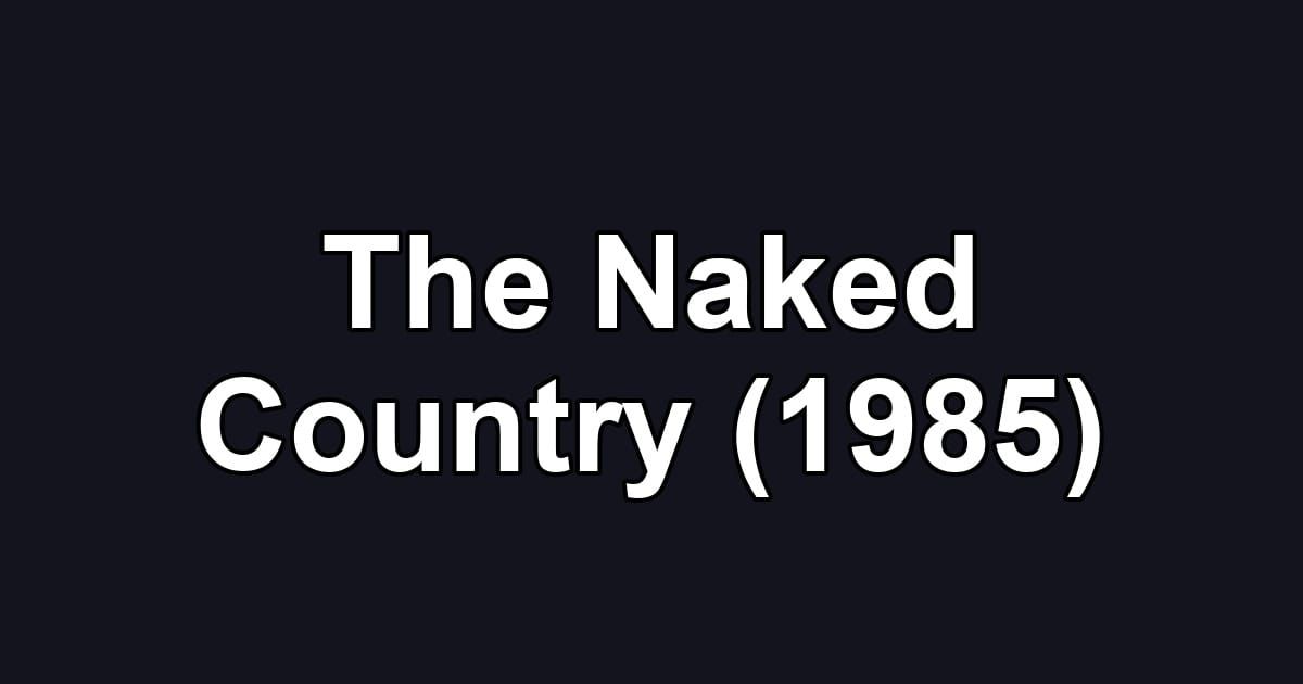 The Naked Country (1985)