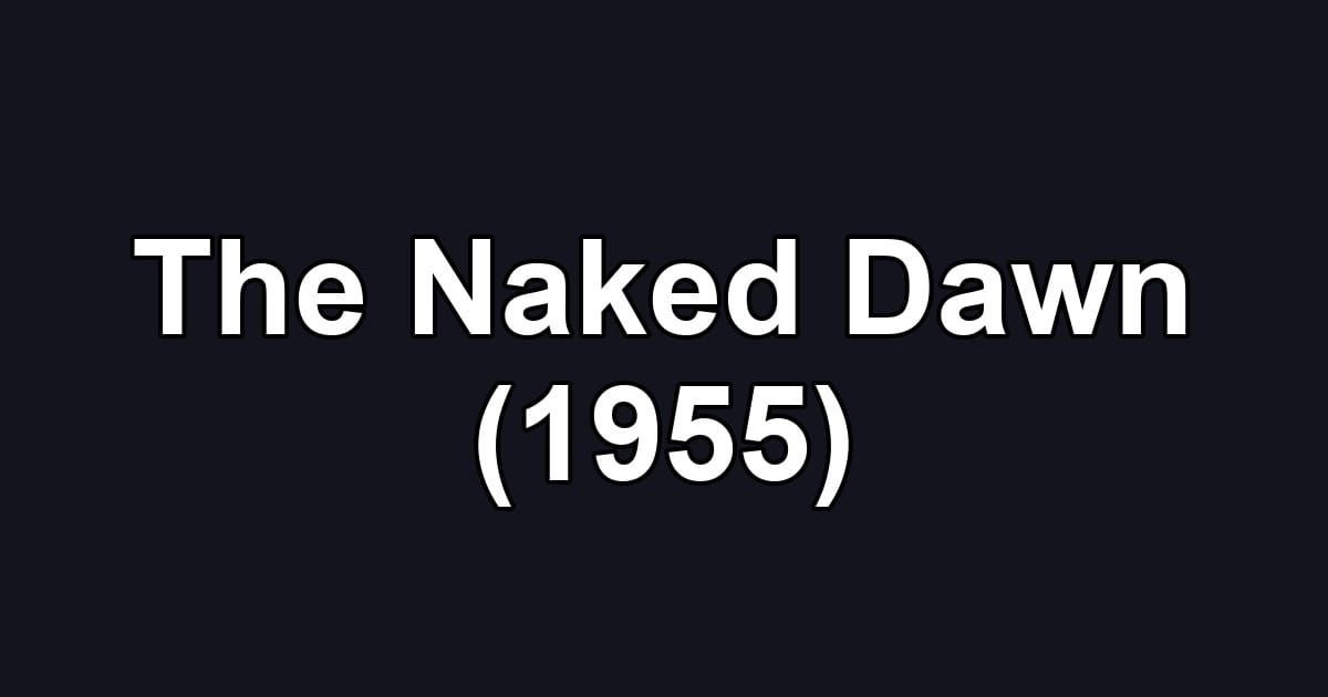 The Naked Dawn (1955)