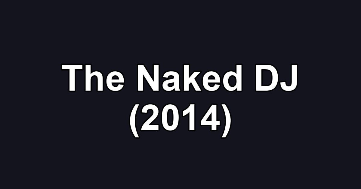 The Naked DJ (2014)