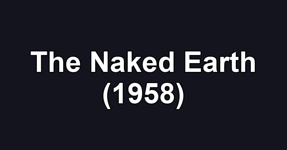 The Naked Earth (1958)