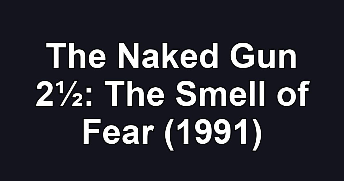The Naked Gun 2½: The Smell of Fear (1991)