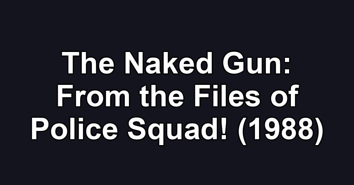 The Naked Gun: From the Files of Police Squad! (1988)